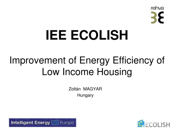 IEE ECOLISH Improvement of  Energy E fficiency of  Low Income Housing