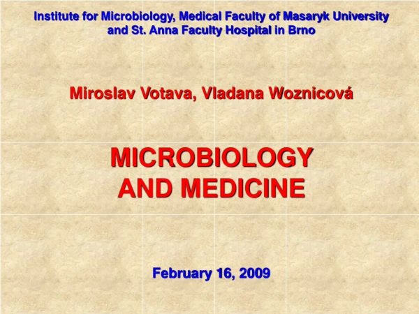 Miroslav Votava, Vladana Woznicová MICROBIOLOGY  AND MEDICINE February 1 6 , 200 9