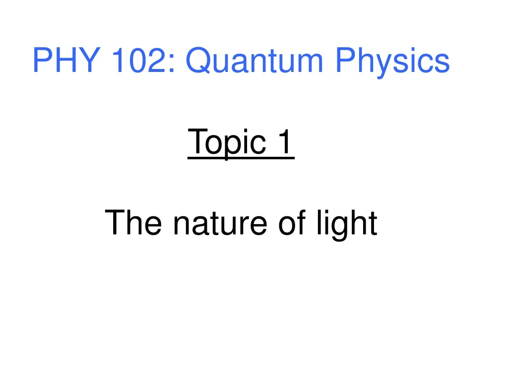 phy 102 quantum physics topic 1 the nature
