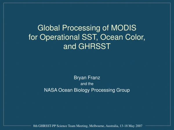 Global Processing of MODIS  for Operational SST, Ocean Color,  and GHRSST