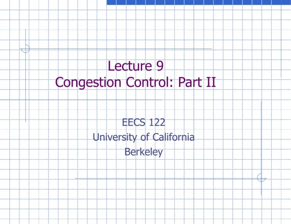 Lecture 9 Congestion Control: Part II