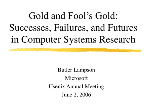 Gold and Fool’s Gold: Successes, Failures, and Futures  in Computer Systems Research
