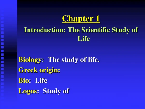 Chapter 1 Introduction: The Scientific Study of Life Biology :   The study of life. Greek origin: