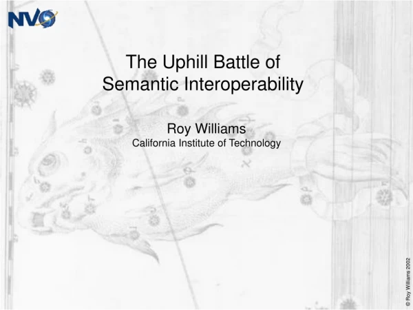 The Uphill Battle of  Semantic Interoperability