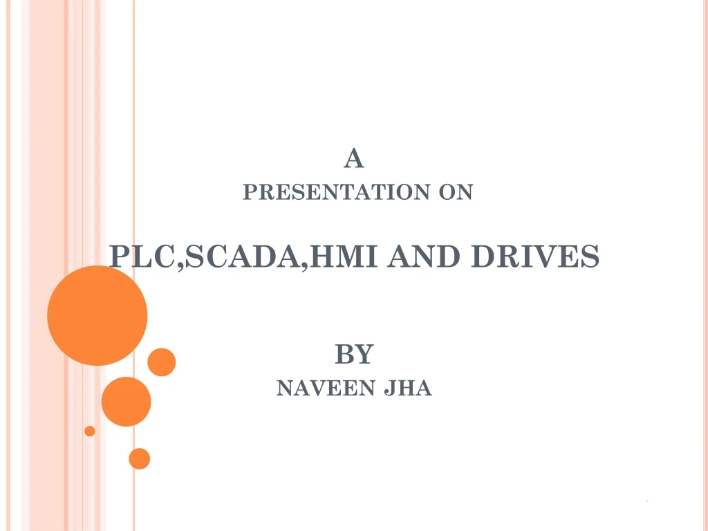 a presentation on plc scada hmi and drives by naveen jha