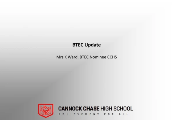 BTEC Update Mrs K Ward, BTEC Nominee CCHS