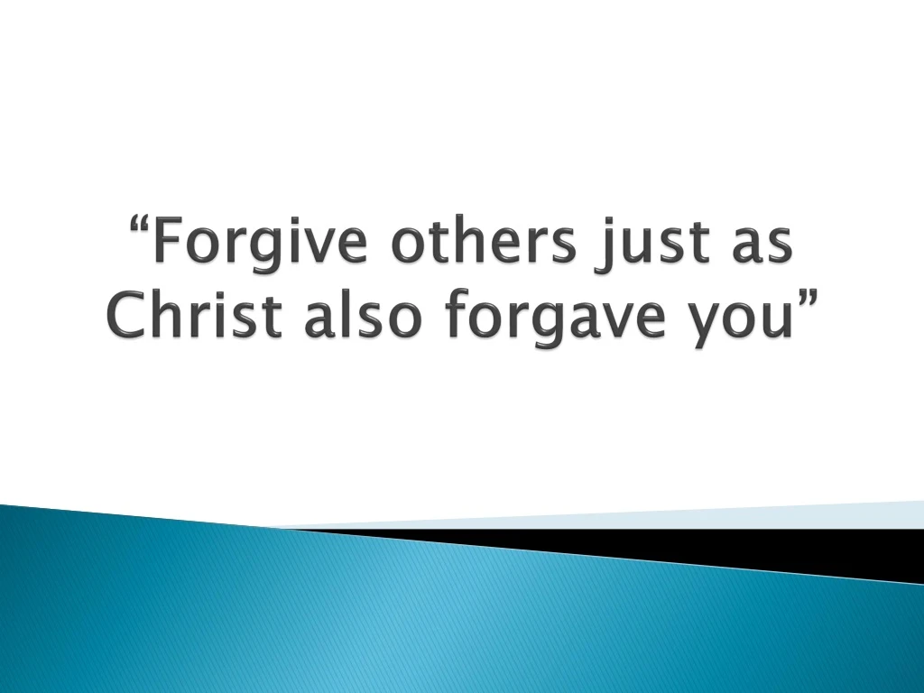 forgive others just as christ also forgave you