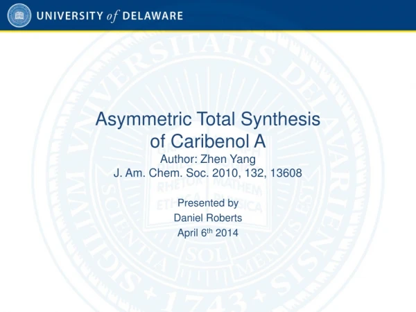 Asymmetric Total Synthesis  of Caribenol A Author: Zhen Yang J. Am. Chem. Soc. 2010, 132, 13608