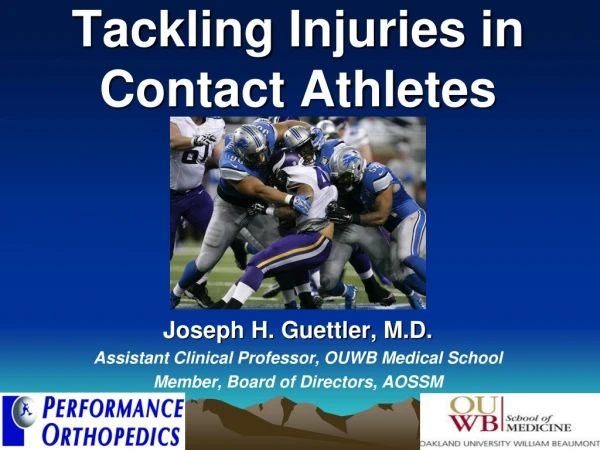 Tackling Injuries in Contact Athletes Joseph H. Guettler, M.D.