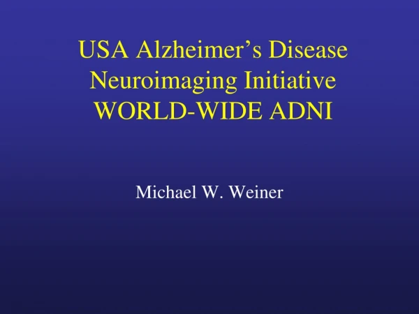 USA Alzheimer ’ s Disease Neuroimaging Initiative WORLD-WIDE ADNI