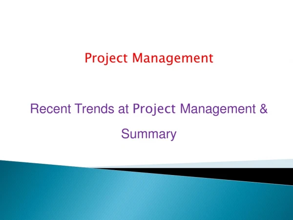 Project Management Recent Trends  a t  Project  Management &amp;  Summary