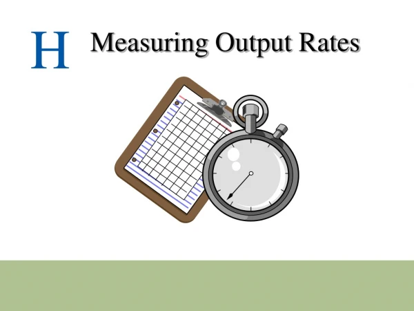 Measuring Output Rates