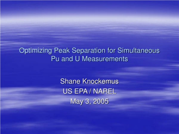 Optimizing Peak Separation for Simultaneous  Pu and U Measurements