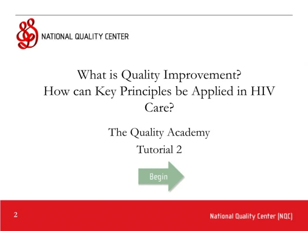 What is Quality Improvement?   How can Key Principles be Applied in HIV Care?