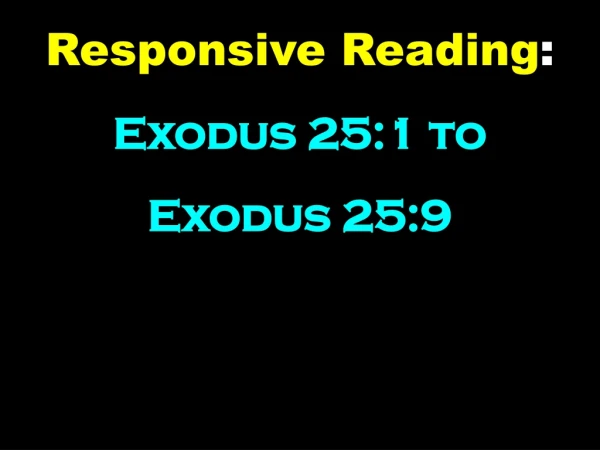 Responsive Reading :     Exodus 25:1 to  Exodus 25:9