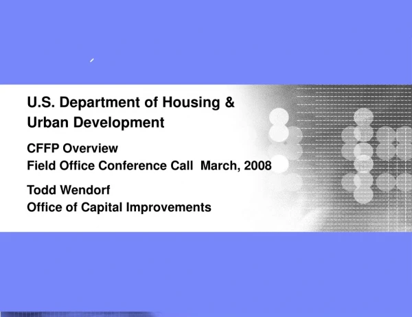 U.S. Department of Housing &amp;  Urban Development  CFFP Overview