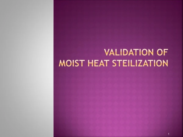 VALIDATION OF  MOIST HEAT STEILIZATION
