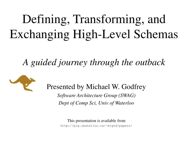 Defining, Transforming, and Exchanging High-Level Schemas A guided journey through the outback