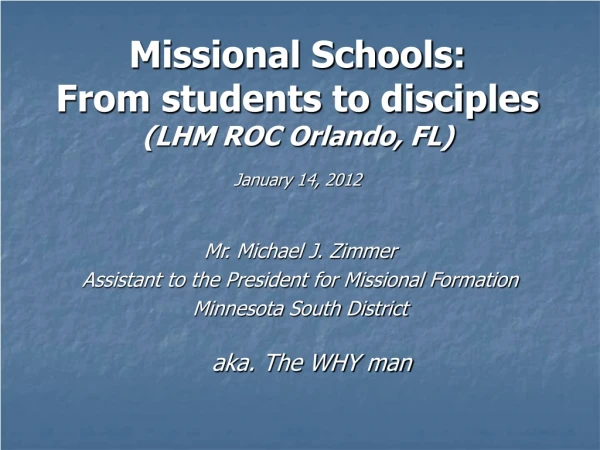Missional Schools: From students to disciples (LHM ROC Orlando, FL) January 14, 2012
