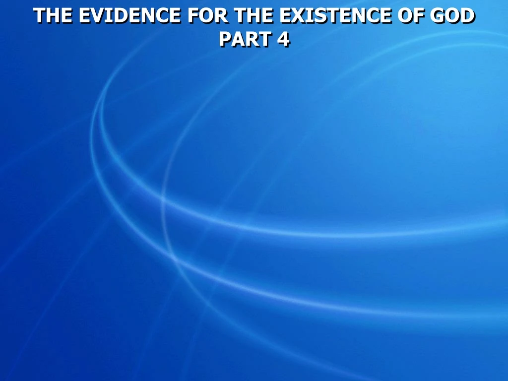 the evidence for the existence of god part 4