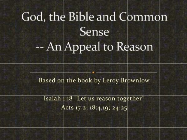 God, the Bible and Common Sense -- An Appeal to Reason