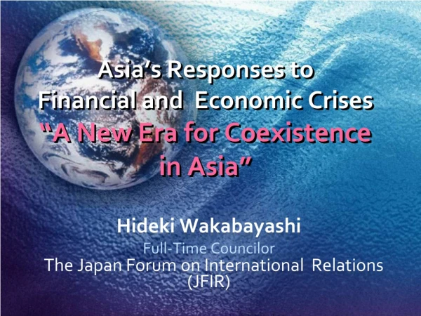 Asia’s Responses to  Financial and  Economic Crises “A New Era for Coexistence  in Asia”