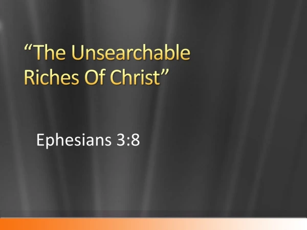 “The Unsearchable  Riches Of Christ”