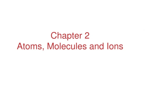 Chapter 2 Atoms, Molecules and Ions