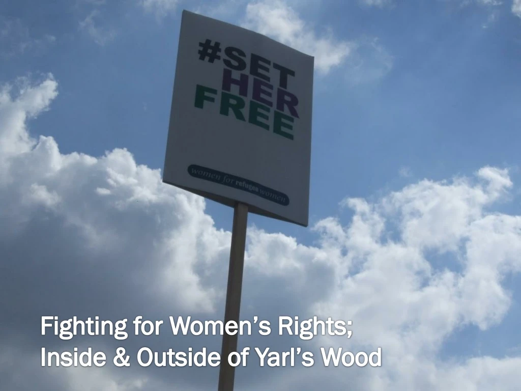 feminist fight for the rights of women inside outside yarl s wood