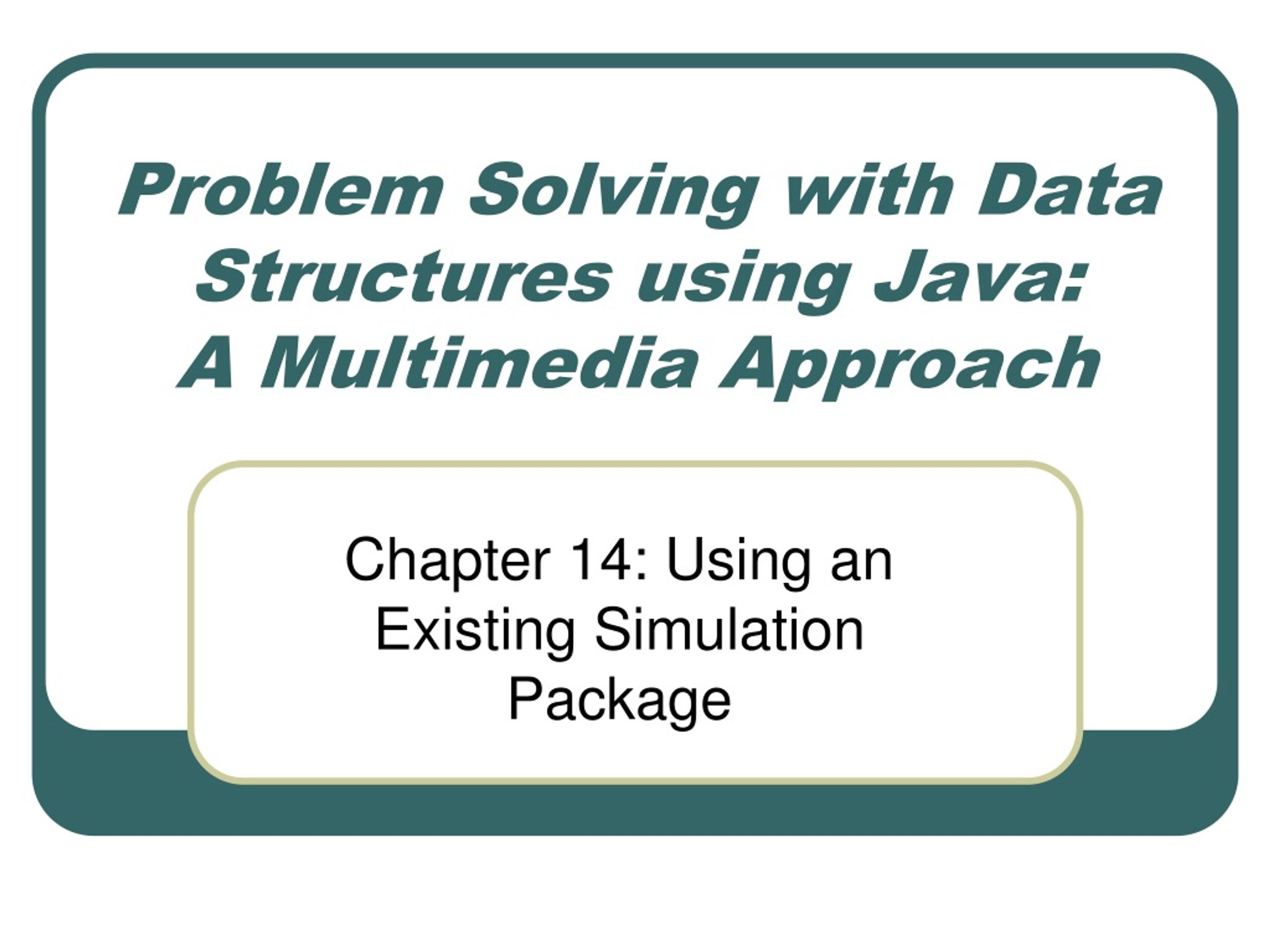 PPT - Problem Solving with Data Structures using Java: A Multimedia ...