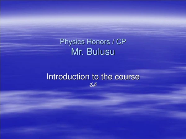 Physics Honors / CP Mr. Bulusu