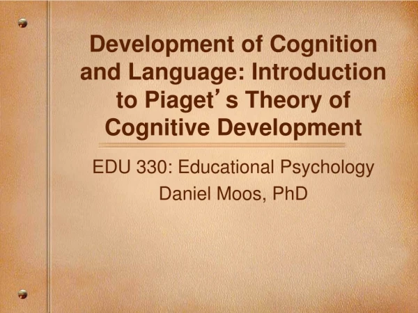 Development of Cognition and Language: Introduction to Piaget ’ s Theory of Cognitive Development