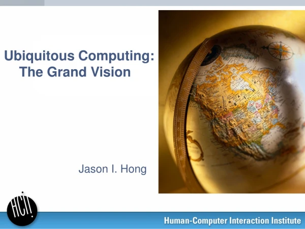 Ubiquitous Computing:  The Grand Vision