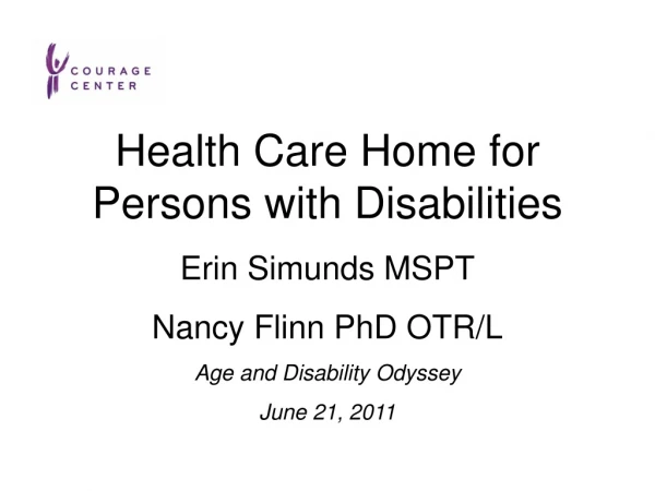 Health Care Home for Persons with Disabilities  Erin Simunds MSPT Nancy Flinn PhD OTR/L