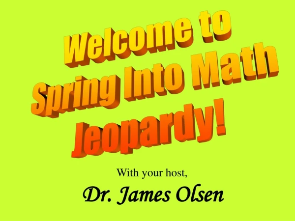 Welcome to  Spring Into Math  Jeopardy!
