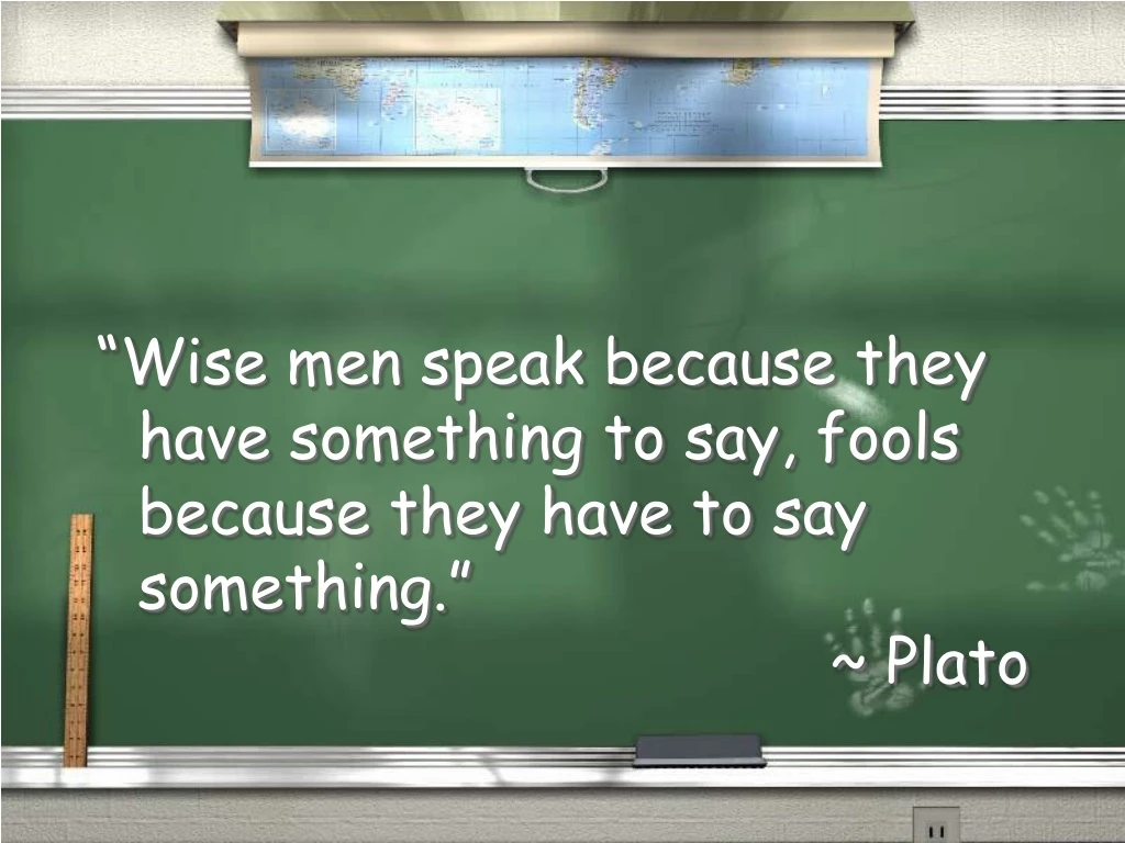 wise men speak because they have something