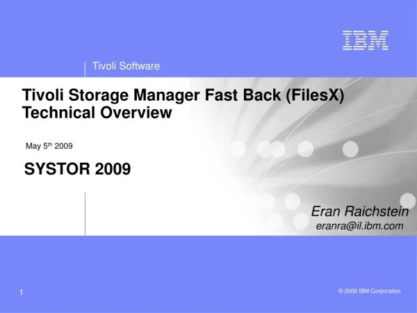 Tivoli Storage Manager Fast Back (FilesX) Technical Overview May 5 th  2009 SYSTOR 2009