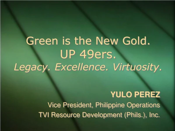 Green is the New Gold.   UP 49ers. Legacy. Excellence. Virtuosity.