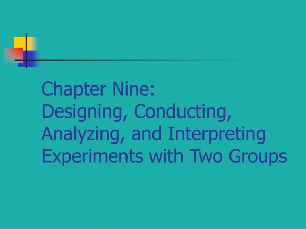 Chapter Nine: Designing, Conducting, Analyzing, and Interpreting Experiments with Two Groups