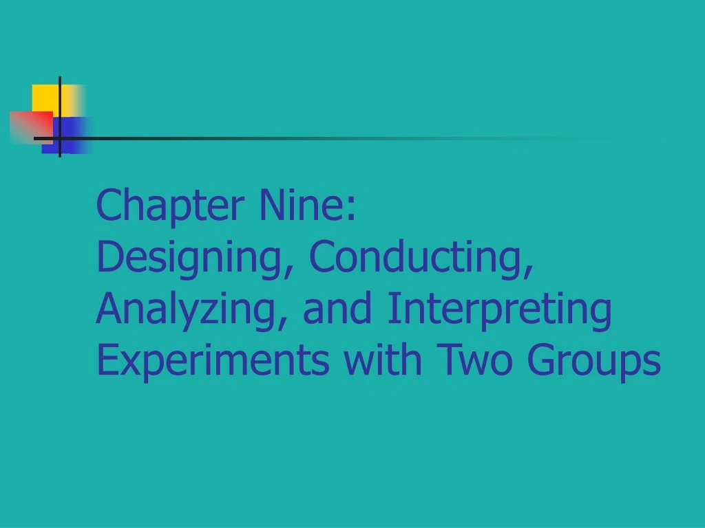 chapter nine designing conducting analyzing and interpreting experiments with two groups