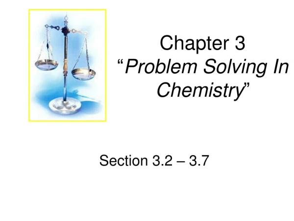 Chapter 3 “ Problem Solving In Chemistry ”