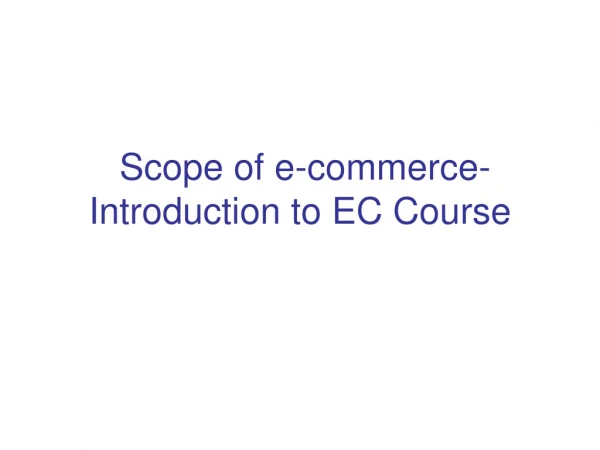 Scope of e-commerce - Introduction to EC Course