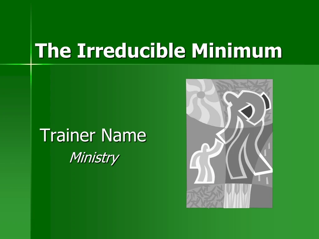 the irreducible minimum