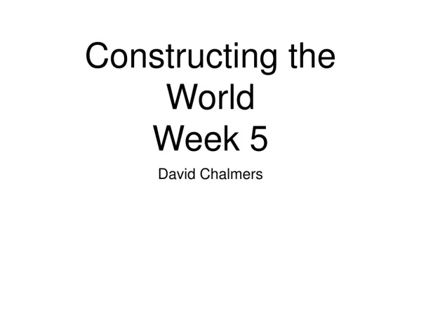 Constructing the World Week 5