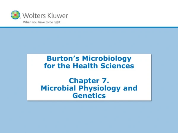 Burton’s  Microbiology for the Health Sciences Chapter 7.   Microbial Physiology and Genetics