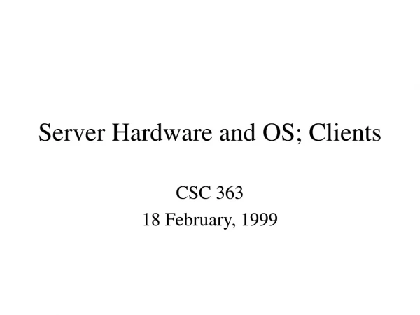 Server Hardware and OS; Clients