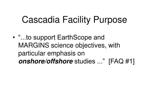 Cascadia Facility Purpose