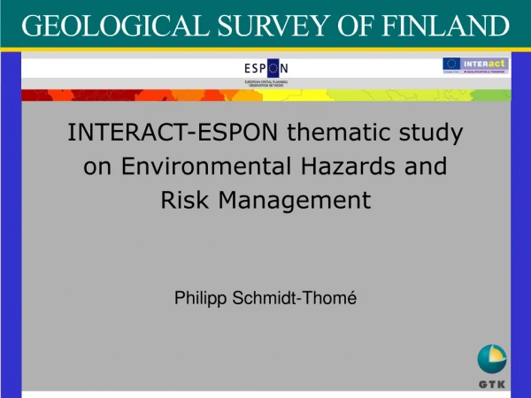 INTERACT-ESPON thematic study on Environmental Hazards and Risk Management Philipp Schmidt-Thomé