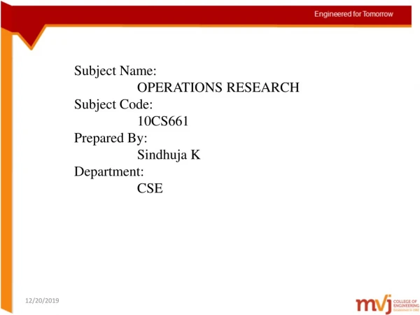 Subject Name: 			OPERATIONS RESEARCH Subject Code: 			10CS661 Prepared By: 			Sindhuja K