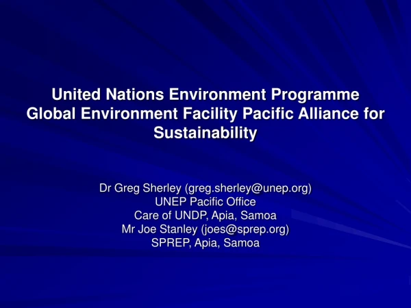Dr Greg Sherley (greg.sherley@unep) UNEP Pacific Office Care of UNDP, Apia, Samoa